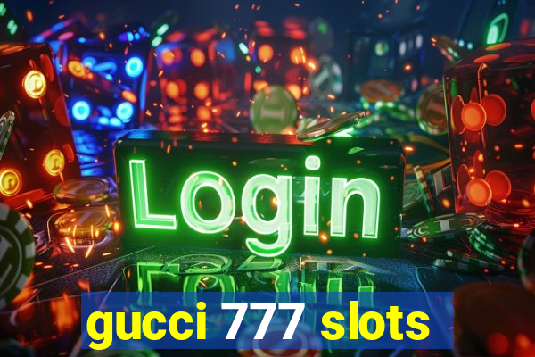 gucci 777 slots